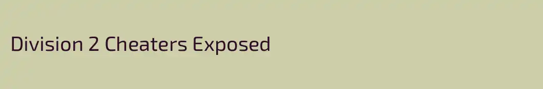 Division 2 Cheaters Exposed